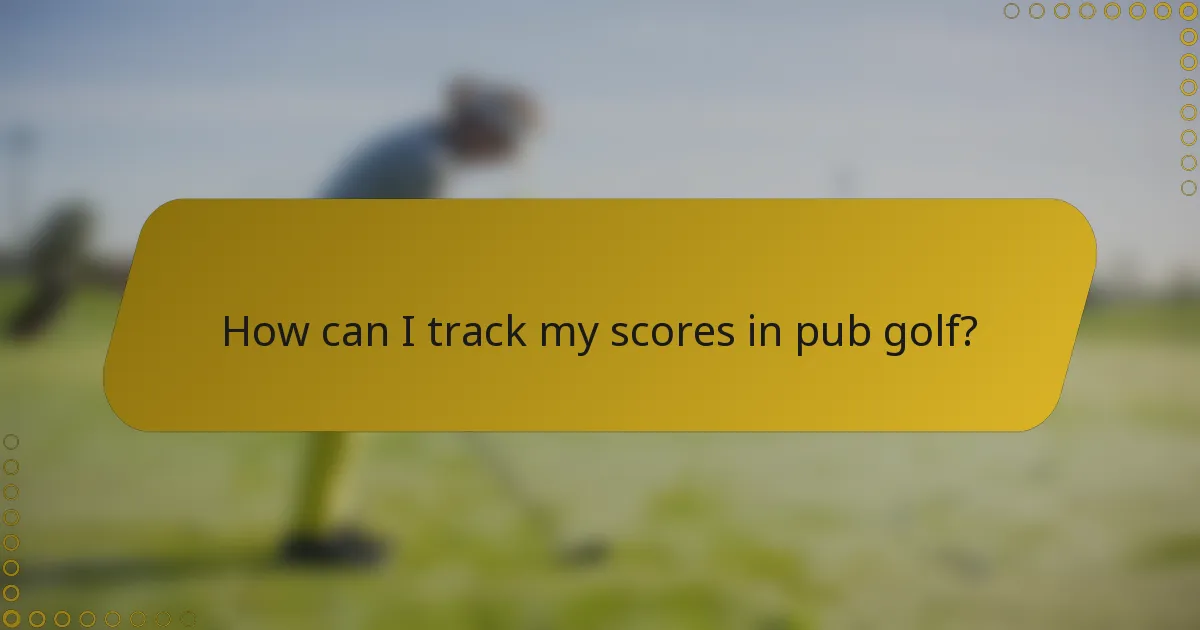 How can I track my scores in pub golf?