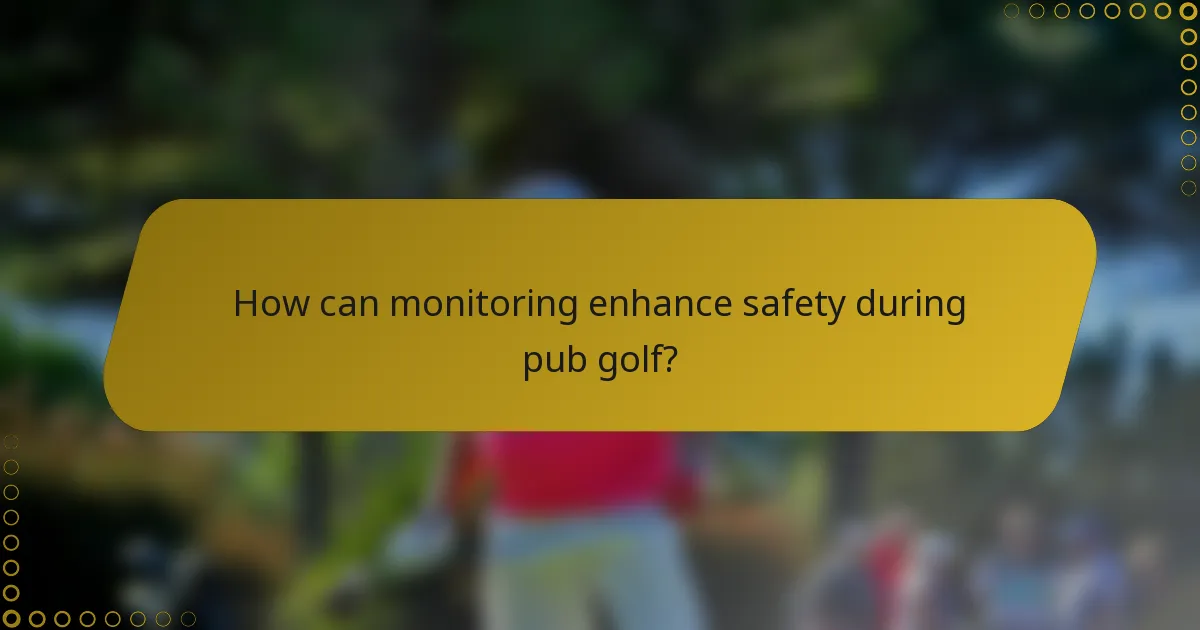 How can monitoring enhance safety during pub golf?