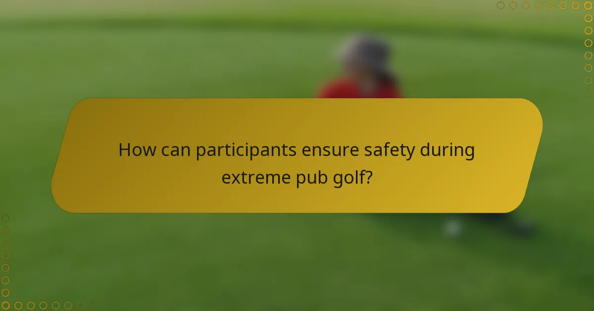 How can participants ensure safety during extreme pub golf?