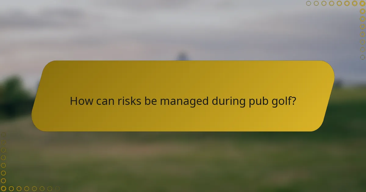 How can risks be managed during pub golf?