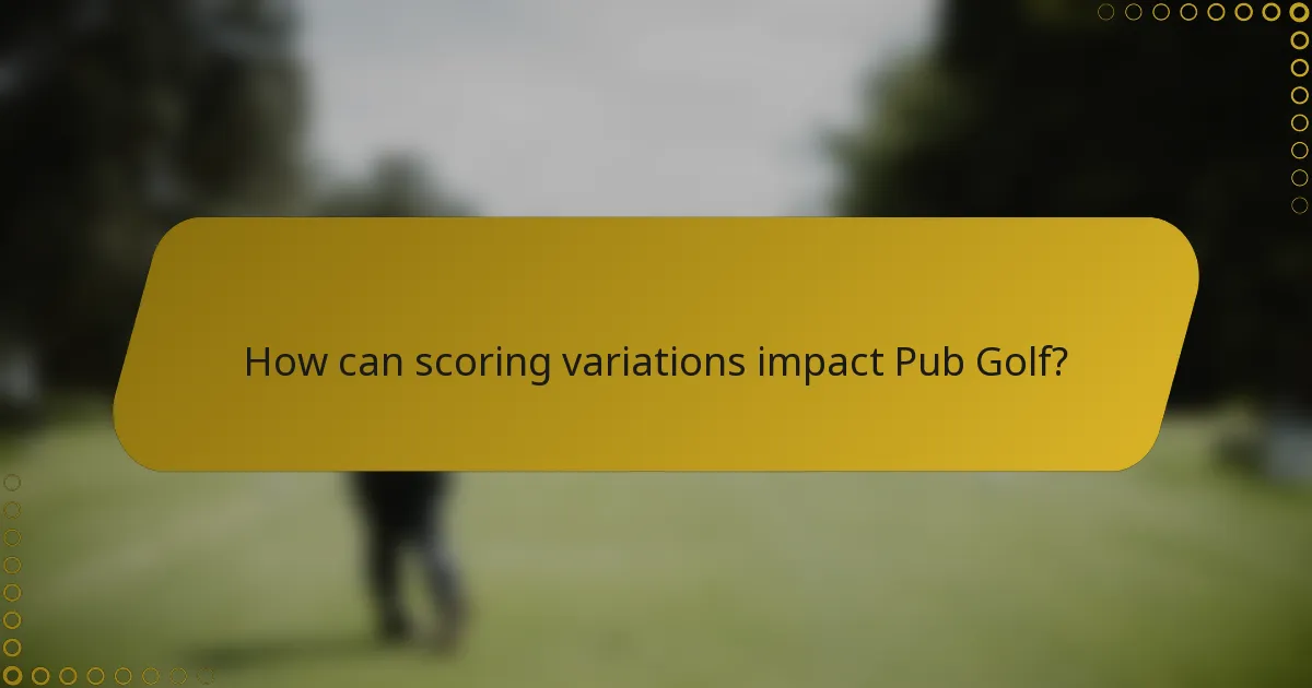 How can scoring variations impact Pub Golf?