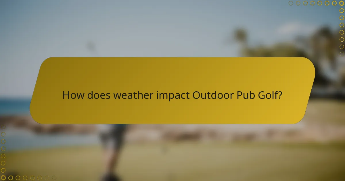 How does weather impact Outdoor Pub Golf?