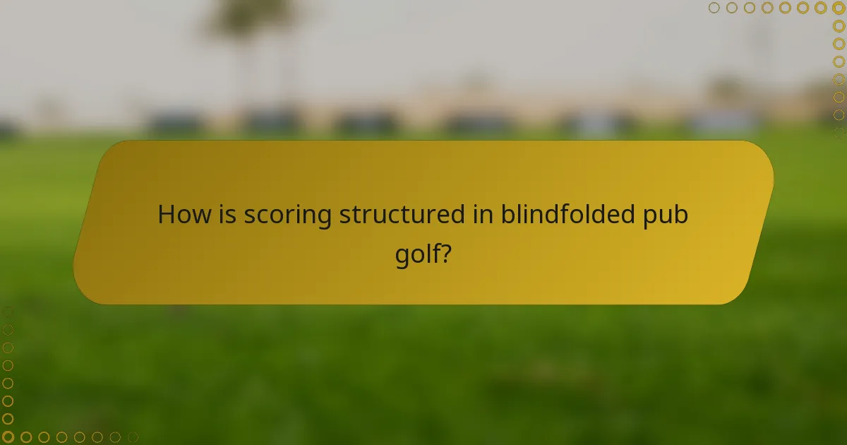 How is scoring structured in blindfolded pub golf?
