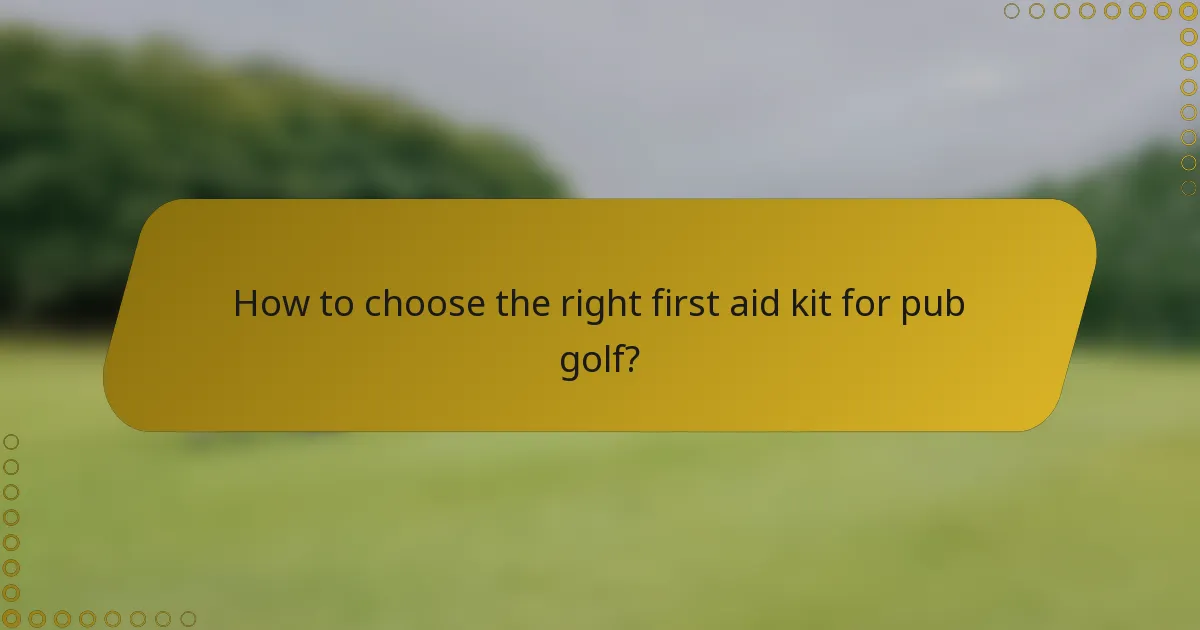 How to choose the right first aid kit for pub golf?