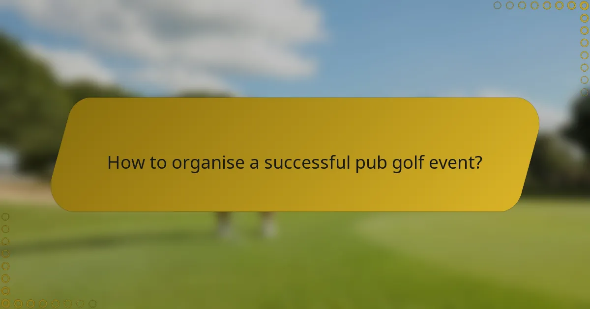 How to organise a successful pub golf event?