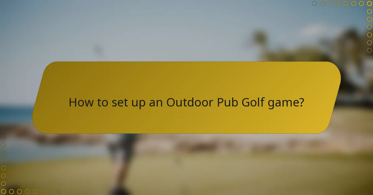 How to set up an Outdoor Pub Golf game?