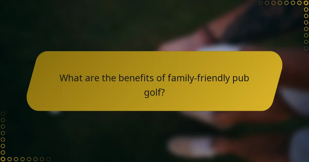 What are the benefits of family-friendly pub golf?