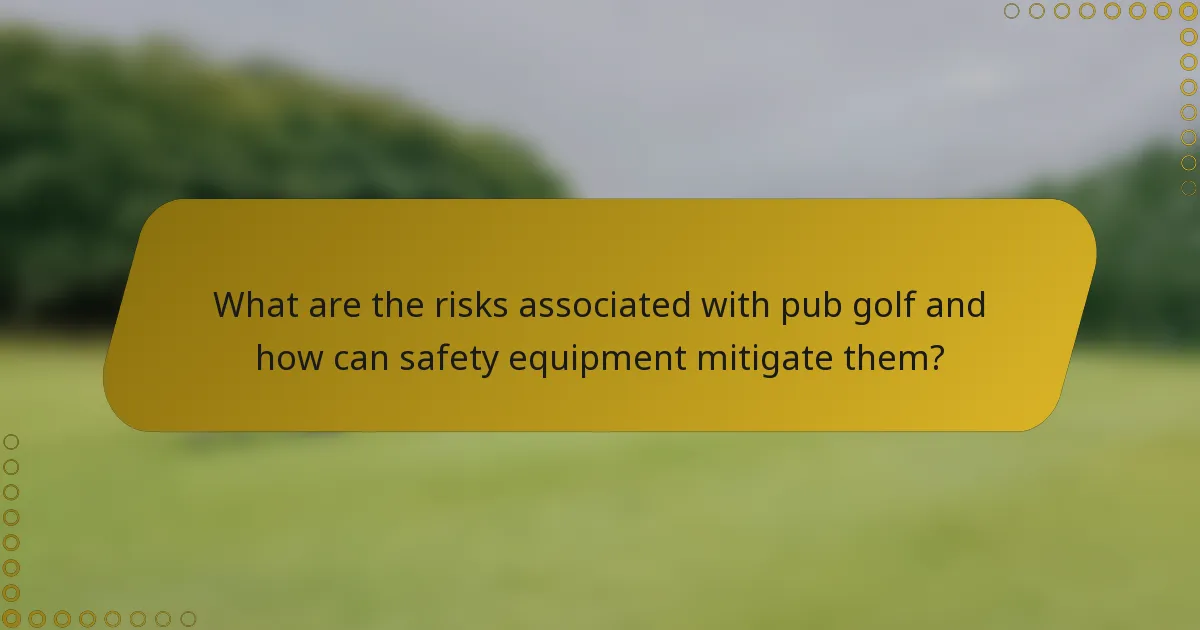 What are the risks associated with pub golf and how can safety equipment mitigate them?