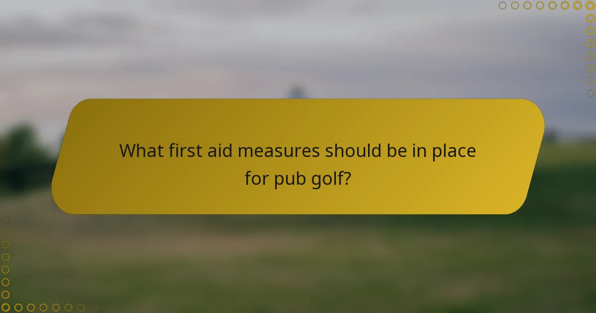 What first aid measures should be in place for pub golf?