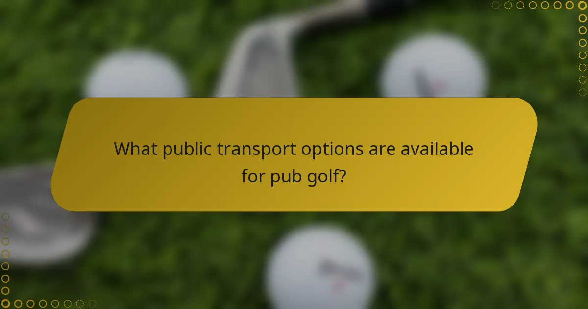 What public transport options are available for pub golf?
