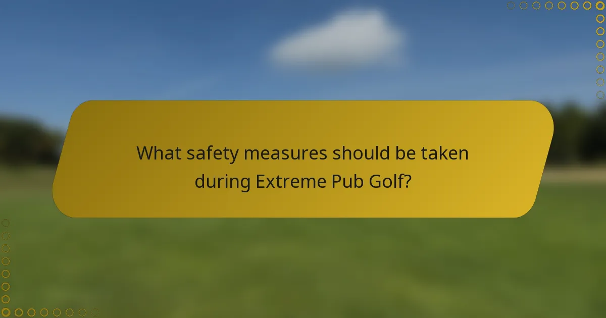What safety measures should be taken during Extreme Pub Golf?