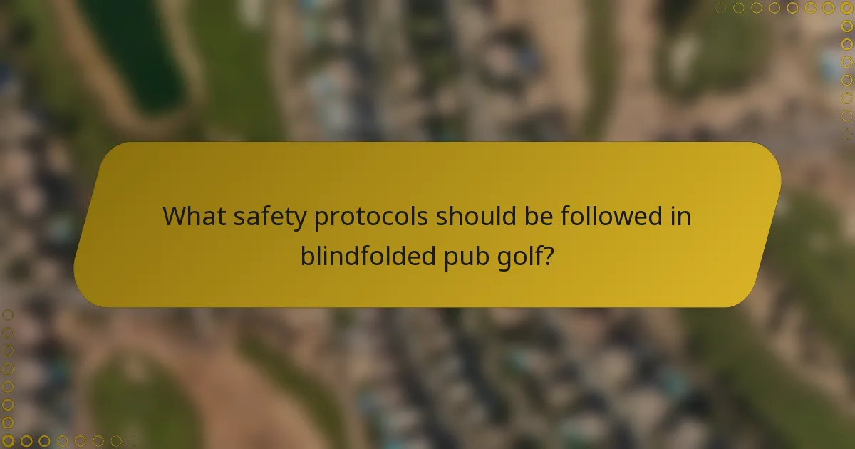 What safety protocols should be followed in blindfolded pub golf?