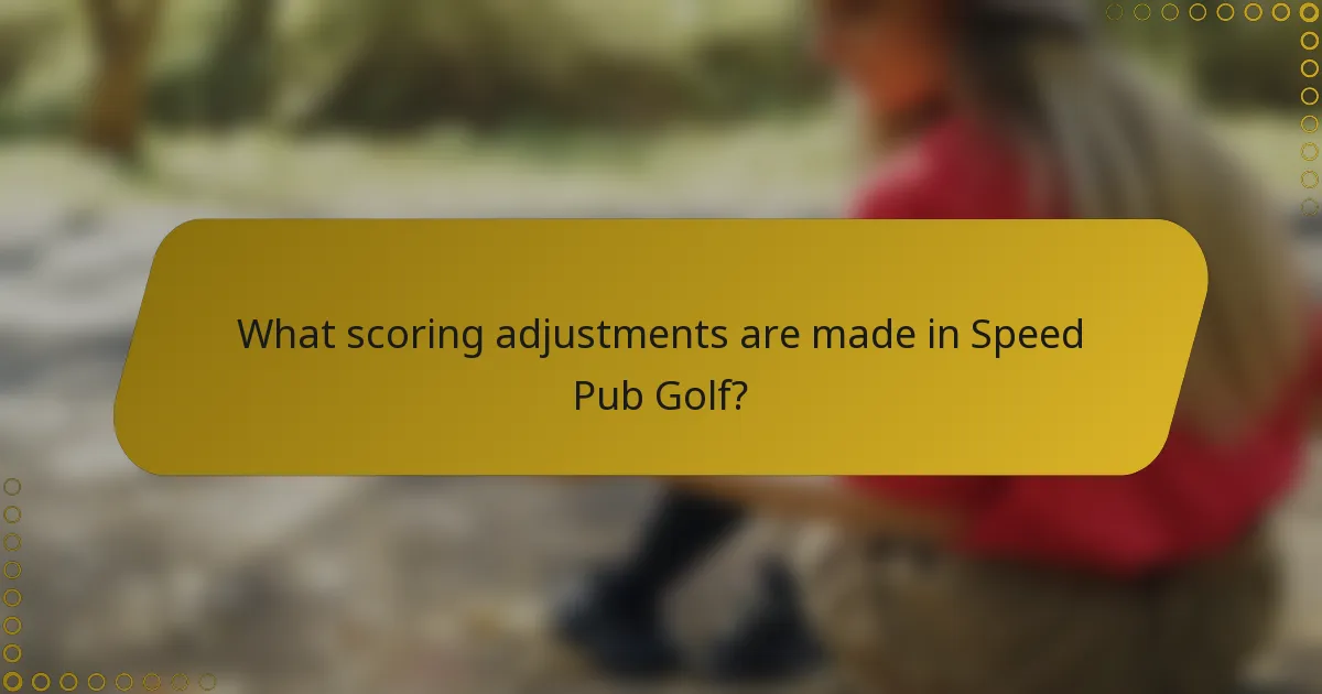 What scoring adjustments are made in Speed Pub Golf?