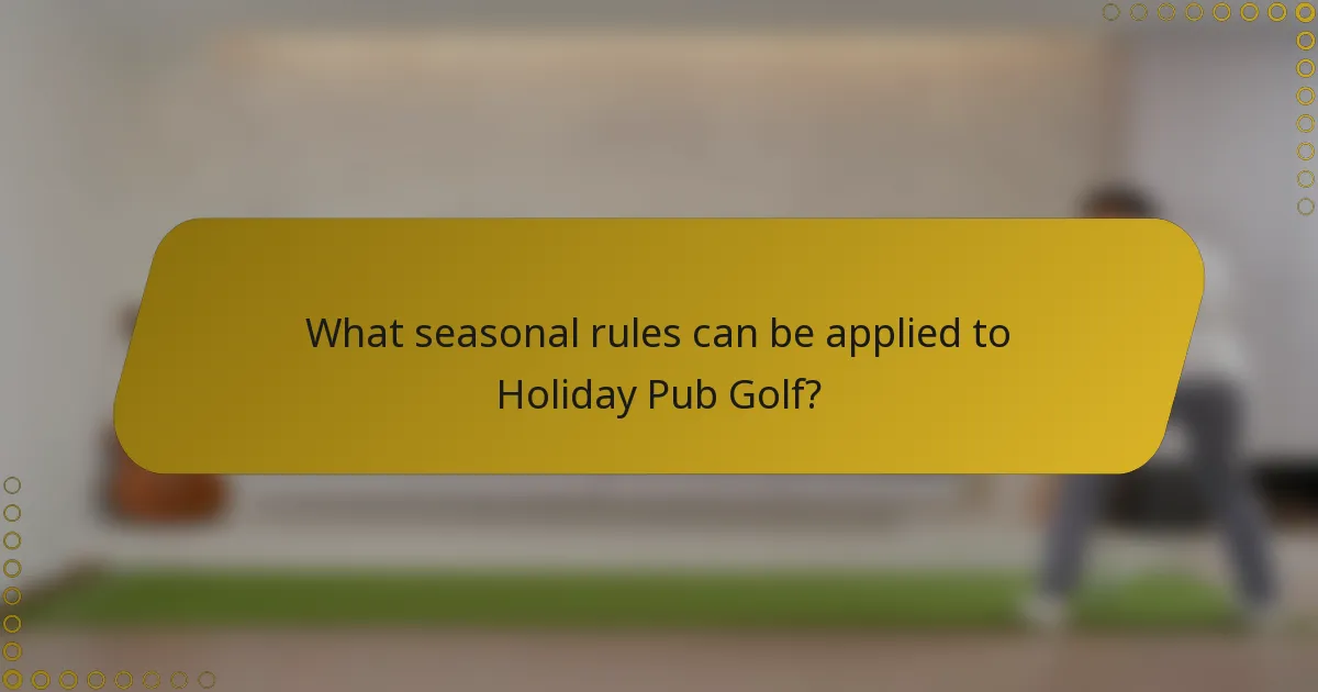 What seasonal rules can be applied to Holiday Pub Golf?