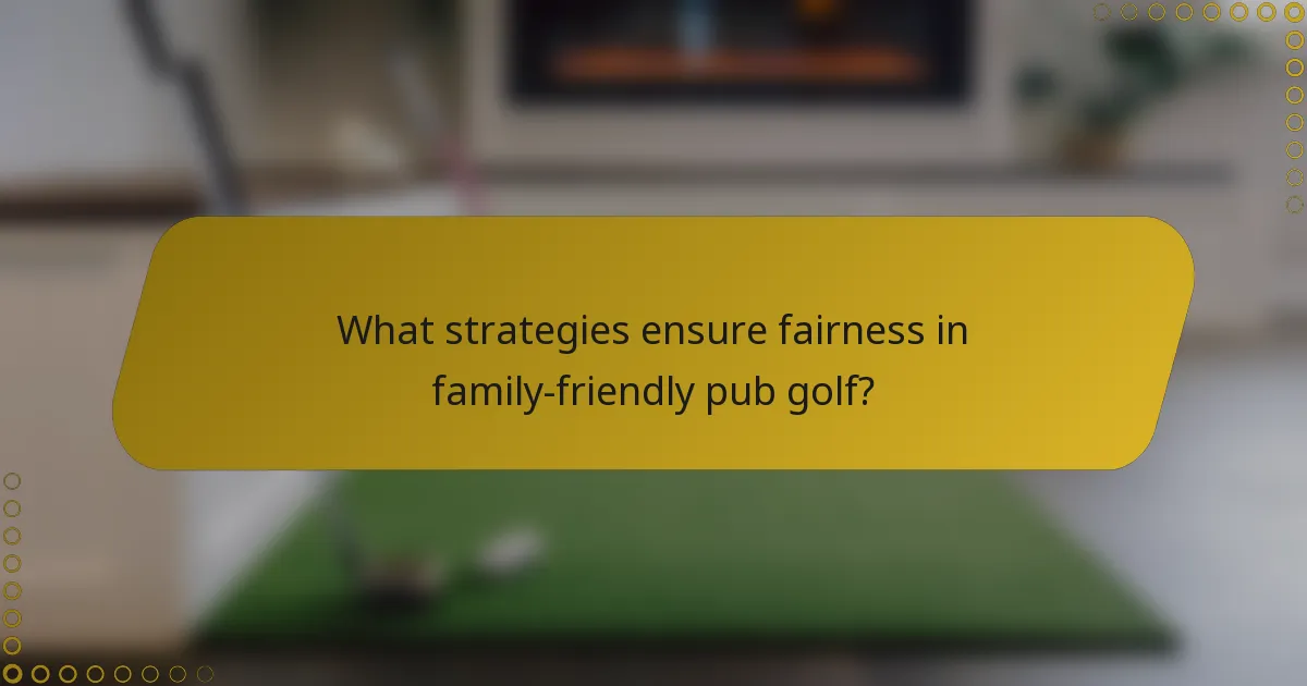 What strategies ensure fairness in family-friendly pub golf?