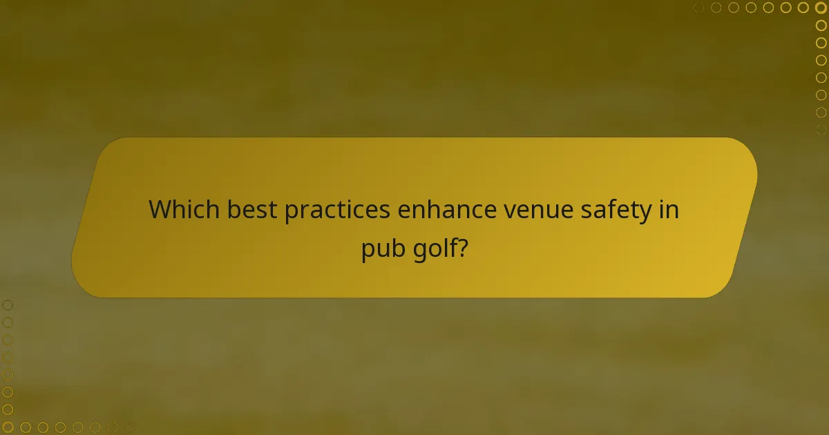 Which best practices enhance venue safety in pub golf?