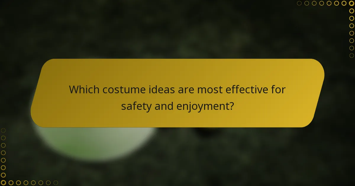 Which costume ideas are most effective for safety and enjoyment?