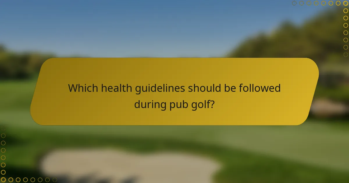 Which health guidelines should be followed during pub golf?